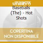 Baseballs (The) - Hot Shots cd musicale