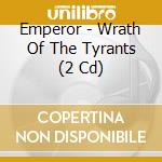 Emperor - Wrath Of The Tyrants (2 Cd) cd musicale