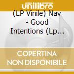 (LP Vinile) Nav - Good Intentions (Lp D2C Exc vinile