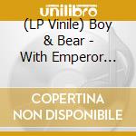 (LP Vinile) Boy & Bear - With Emperor Antartica Ep vinile