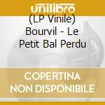 (LP Vinile) Bourvil - Le Petit Bal Perdu vinile
