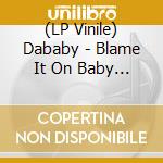 (LP Vinile) Dababy - Blame It On Baby (2 Lp) lp vinile