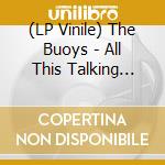 (LP Vinile) The Buoys - All This Talking Gets Us Nowhere vinile