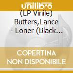 (LP Vinile) Butters,Lance - Loner (Black Vinyl) vinile