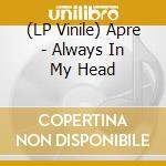 (LP Vinile) Apre - Always In My Head lp vinile