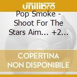 Pop Smoke - Shoot For The Stars Aim... +2 Bonus Trac cd