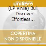 (LP Vinile) Bull - Discover Effortless Living lp vinile