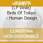 (LP Vinile) Birds Of Tokyo - Human Design vinile