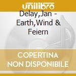 Delay,Jan - Earth,Wind & Feiern cd