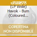(LP Vinile) Havok - Burn (Coloured Vinyl) vinile