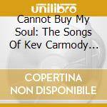 Cannot Buy My Soul: The Songs Of Kev Carmody (2020 Edition) (3 Cd) cd
