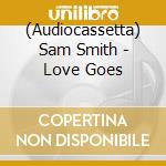 (Audiocassetta) Sam Smith - Love Goes cd