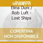 Elina Duni / Rob Luft - Lost Ships cd musicale