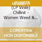 (LP Vinile) Chillinit - Women Weed & Wordplay lp vinile