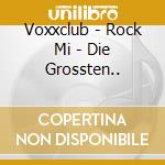Voxxclub - Rock Mi - Die Grossten.. cd
