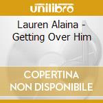 Lauren Alaina - Getting Over Him cd musicale