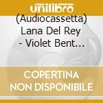 (Audiocassetta) Lana Del Rey - Violet Bent Backwards Over cd