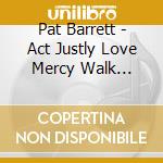 Pat Barrett - Act Justly Love Mercy Walk Humbly cd