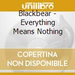 Blackbear - Everything Means Nothing cd