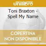 Toni Braxton - Spell My Name cd