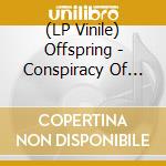 (LP Vinile) Offspring - Conspiracy Of One lp vinile