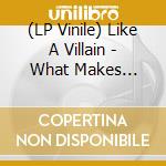 (LP Vinile) Like A Villain - What Makes Vulnerability Good lp vinile