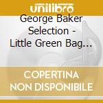 George Baker Selection - Little Green Bag -Deluxe- (2 Cd) cd