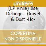 (LP Vinile) Ilse Delange - Gravel & Dust -Hq- lp vinile