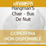 Hangman'S Chair - Bus De Nuit cd