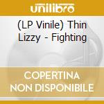 (LP Vinile) Thin Lizzy - Fighting vinile