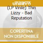 (LP Vinile) Thin Lizzy - Bad Reputation lp vinile