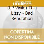 (LP Vinile) Thin Lizzy - Bad Reputation vinile