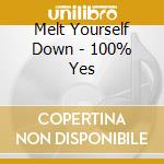 Melt Yourself Down - 100% Yes cd