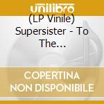 (LP Vinile) Supersister - To The Highest..-Coloured vinile