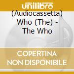 (Audiocassetta) Who (The) - The Who cd musicale