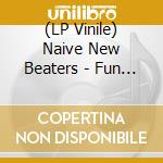 (LP Vinile) Naive New Beaters - Fun Hours vinile