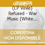 (LP Vinile) Refused - War Music (White Colored Vinyl) lp vinile