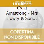 Craig Armstrong - Mrs Lowry & Son / O.S.T. cd musicale