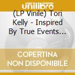 (LP Vinile) Tori Kelly - Inspired By True Events (Clear Colored Vinyl Gatefold) vinile