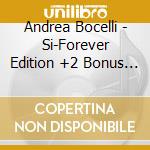 Andrea Bocelli - Si-Forever Edition +2 Bonus Tracks cd
