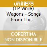 (LP Vinile) Wagons - Songs From The Aftermath vinile