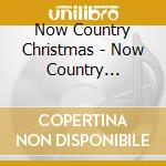 Now Country Christmas - Now Country Christmas cd