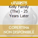 Kelly Family (The) - 25 Years Later cd