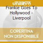 Frankie Goes To Hollywood - Liverpool cd musicale