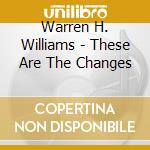 Warren H. Williams - These Are The Changes cd