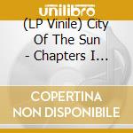 (LP Vinile) City Of The Sun - Chapters I & II vinile