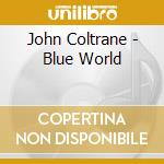 John Coltrane - Blue World cd