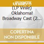 (LP Vinile) Oklahoma! Broadway Cast (2 Lp) lp vinile