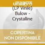(LP Vinile) Bulow - Crystalline lp vinile