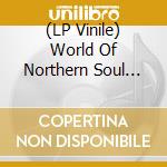 (LP Vinile) World Of Northern Soul (The) / Various lp vinile